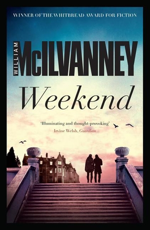 McIlvanney, William. Weekend. Canongate Books, 2014.