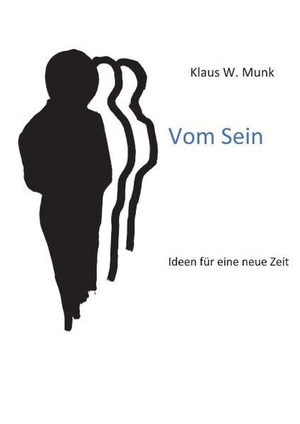 Munk, Klaus. Vom Sein - Ideen für eine neue Zeit. Books on Demand, 2018.