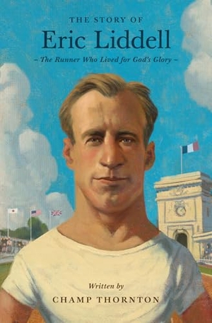 Thornton, Champ. The Story of Eric Liddell. Crossway Books, 2026.