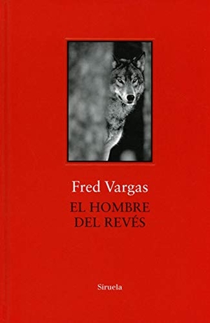Vargas, Fred / Anne-Hélène Suárez Girard. El hombre del revés. Siruela, 2018.