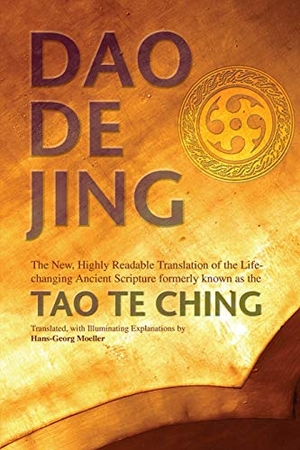 Laozi / Hans-Georg Moeller. Daodejing - The New, Highly Readable Translation of the Life-Changing Ancient Scripture Formerly Known as the Tao Te Ching. Open Court, 2007.
