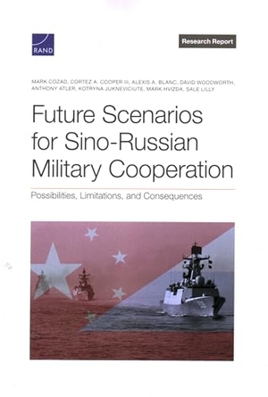 Cozad, Mark / Cooper, Cortez A et al. Future Scenarios for Sino-Russian Military Cooperation - Possibilities, Limitations, and Consequences. RAND Corporation, 2024.