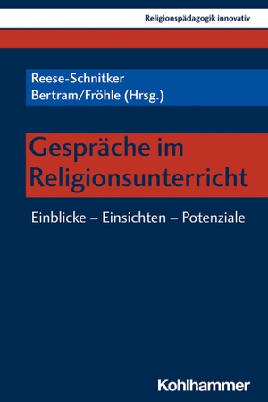 Reese-Schnitker, Annegret / Daniel Bertram et al (Hrsg.). Gespräche im Religionsunterricht - Einblicke - Einsichten - Potenziale. Kohlhammer W., 2022.