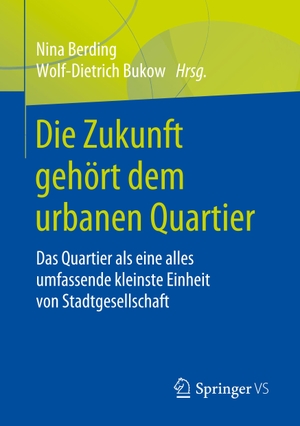 Bukow, Wolf-Dietrich / Nina Berding (Hrsg.). Die Zukunft gehört dem urbanen Quartier - Das Quartier als eine alles umfassende kleinste Einheit von Stadtgesellschaft. Springer Fachmedien Wiesbaden, 2020.