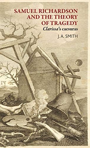 Smith, James. Samuel Richardson and the theory of tragedy - <i>Clarissa</i>'s caesuras. Manchester University Press (P648), 2018.