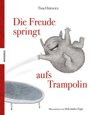 Oziewicz, Tina. Die Freude springt aufs Trampolin - Unsere Gefühle für Kinder erklärt. Knesebeck Von Dem GmbH, 2021.