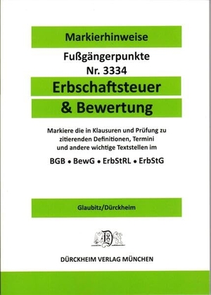 Dürckheim, Constantin / Thorsten Glaubitz. ERBSCHAFTSTEUER & BEWERTUNG Dürckheim-Markierhinweise/Fußgängerpunkte Nr. 3334 - Markier die in Klausuren und Prüfunge zu zitierenden Definitionen, Termini und andere wichtige Textstellen im BGB, BewG, ErbStRL, ErbStG. Dürckheim Verlag GmbH, 2022.