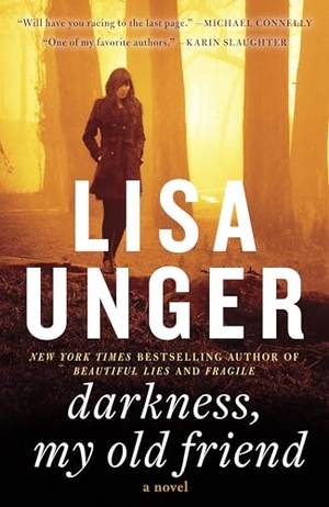 Unger, Lisa. Darkness, My Old Friend - A Novel. Crown, 2012.