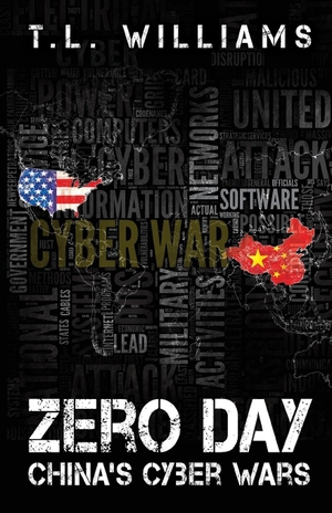 Williams, T. L.. Zero Day - China's Cyber Wars. First Coast Publishers, LLC, 2017.