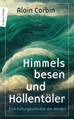 Corbin, Alain. Himmelsbesen und Höllentäler - Eine Kulturgeschichte des Windes. Marix Verlag, 2023.