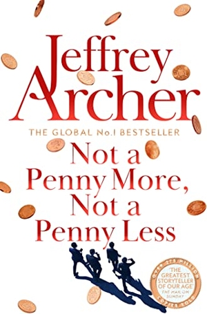Archer, Jeffrey. Not A Penny More, Not A Penny Less. Pan Macmillan, 2023.