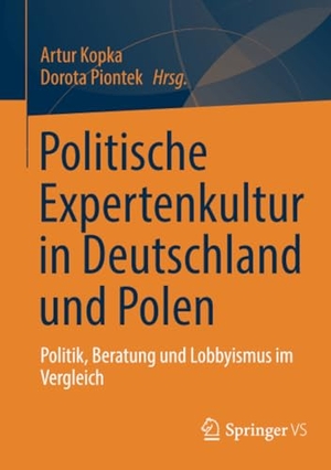 Piontek, Dorota / Artur Kopka (Hrsg.). Politische Expertenkultur in Deutschland und Polen - Politik, Beratung und Lobbyismus im Vergleich. Springer Fachmedien Wiesbaden, 2024.