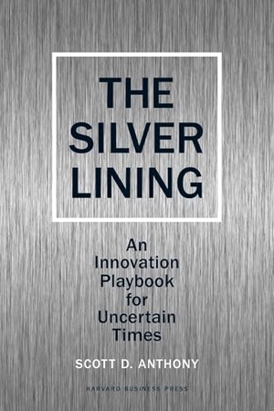 Anthony, Scott D. Silver Lining - Your Guide to Innovating in a Downturn. Harvard Business Review Press, 2009.