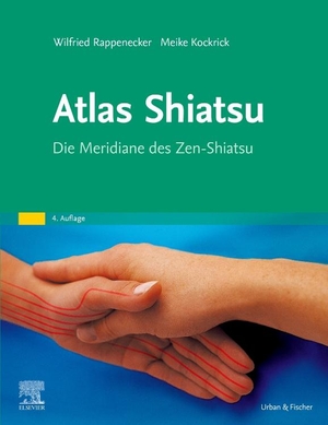 Kockrick, Meike / Wilfried Rappenecker. Atlas Shiatsu - Die Meridiane des Zen-Shiatsu. Urban & Fischer/Elsevier, 2023.