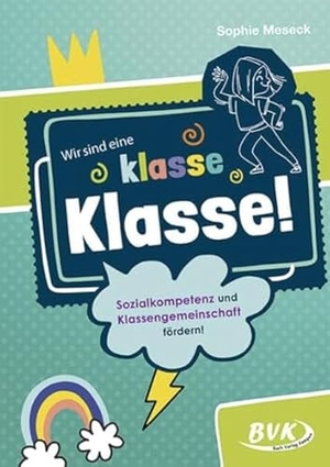 Meseck, Sophie. Wir sind eine klasse Klasse! - Sozialkompetenz und Klassengemeinschaft fördern!. Buch Verlag Kempen, 2022.