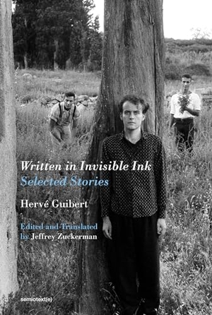 Guibert, Herve. Written in Invisible Ink - Selected Stories. Semiotext (E), 2020.
