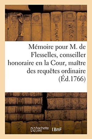Collet. Mémoire Pour M. de Flesselles, Conseiller Honoraire En La Cour, Maître Des Requêtes Ordinaire - de l'Hôtel Du Roi Et Commissaire Départi En La Province de Bretagne, Et Dame Pajot, Son Épouse. Hachette Livre, 2018.