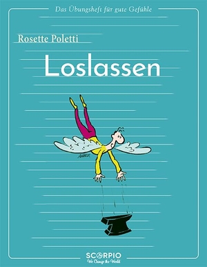 Poletti, Rosette. Das Übungsheft für gute Gefühle - Loslassen. Scorpio Verlag, 2022.