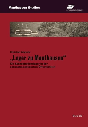 Angerer, Christian. "Lager zu Mauthausen" - Ein Konzentrationslager in der nationalsozialistischen Öffentlichkeit. new academic press, 2025.