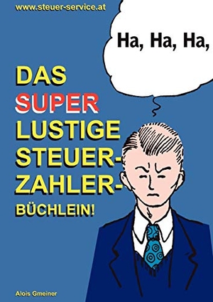 Gmeiner, Alois. Das super lustige Steuerzahler Büchlein - Auch zur Erheiterung von Steuerberatern, Buchhaltern, Finanzbeamten, Bankern und Steuerflüchtlingen;. Books on Demand, 2007.