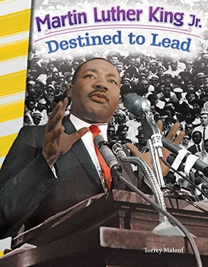 Maloof, Torrey. Martin Luther King Jr. - Destined to Lead. Teacher Created Materials, 2016.