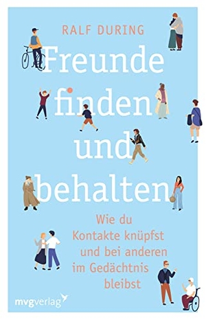 During, Ralf. Freunde finden und behalten - Wie du Kontakte knüpfst und anderen im Gedächtnis bleibst. Konkrete Tipps, um Freundschaften zu schließen, Beziehungen zu pflegen, Einsamkeit zu überwinden. MVG Moderne Vlgs. Ges., 2022.