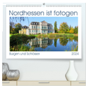 Nordhessen ist fotogen, Burgen und Schlösser (hochwertiger Premium Wandkalender 2024 DIN A2 quer), Kunstdruck in Hochglanz