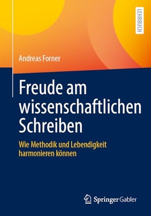 Forner, Andreas. Freude am wissenschaftlichen Schreiben - Wie Methodik und Lebendigkeit harmonieren können. Springer-Verlag GmbH, 2026.