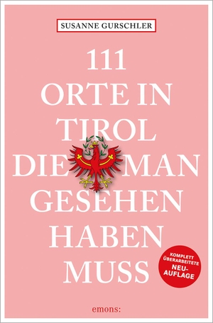 Gurschler, Susanne. 111 Orte in Tirol, die man gesehen haben muss - Reiseführer. Emons Verlag, 2024.