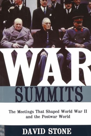 Stone, David. War Summits - The Meetings That Shaped World War II and the Postwar World. Potomac Books, 2006.