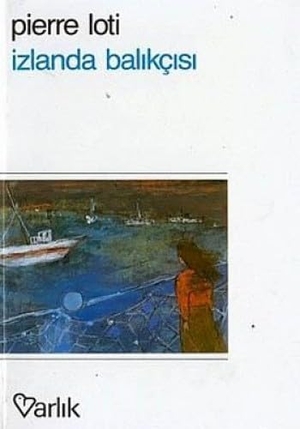 Loti, Pierre. Izlanda Balikcisi. Varlik Yayinlari, 2019.