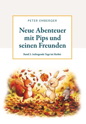 Emberger, Peter. Neue Abenteuer mit Pips und seinen Freunden - Band 2 - Aufregende Tage im Herbst. Buchschmiede, 2026.