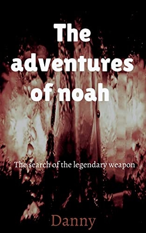 Danny. THE adventures of Noah. Repro India Limited, 2020.