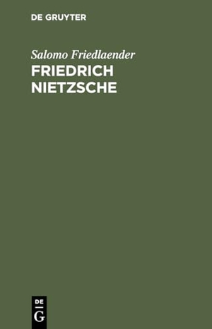 Friedlaender, Salomo. Friedrich Nietzsche - Eine intellektuale Biographie. De Gruyter, 1911.