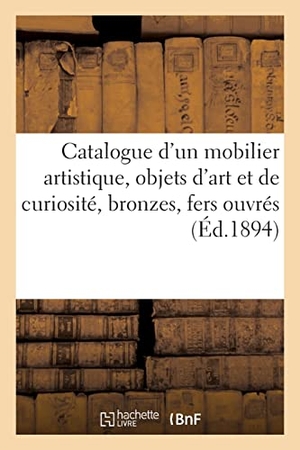Bloche, Arthur. Catalogue d'un mobilier artistique, objets d'art et de curiosité, bronzes. Hachette Livre, 2021.