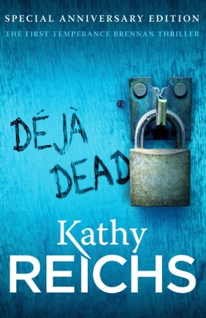 Reichs, Kathy. Deja Dead - (Temperance Brennan 1). Random House UK Ltd, 2012.