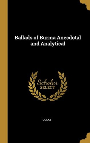 Oolay. Ballads of Burma Anecdotal and Analytical. Creative Media Partners, LLC, 2019.
