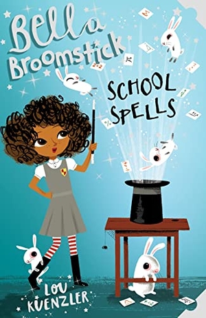 Kuenzler, Lou. Bella Broomstick - School Spells. Scholastic, 2016.