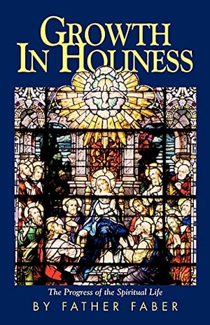 Faber. Growth in Holiness. Tan Books, 1990.