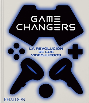 Phaidon Editors / Shana Gozansky. Game Changers, La Revolución de Los Videojuegos - (Game Changers: The Video Game Revolution) (Spanish Edition). Phaidon Press, 2023.