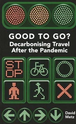 Metz, David. Good To Go? Decarbonising Travel After the Pandemic. London Publishing Partnership - IPSUK, 2022.