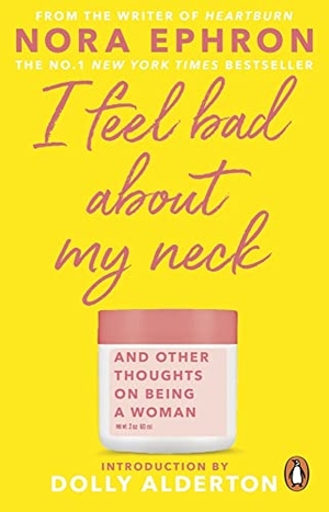 Ephron, Nora. I Feel Bad About My Neck - with a new introduction from Dolly Alderton. Transworld Publishers Ltd, 2020.