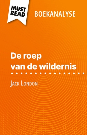 Noémie Lohay. De roep van de wildernis van Jack London (Boekanalyse) - Volledige analyse en gedetailleerde samenvatting van het werk. MustRead (NL), 2023.