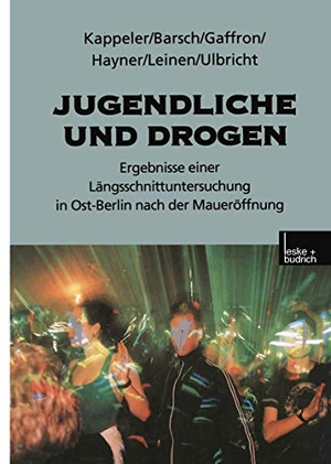 Kappeler, Manfred / Barsch, Gundula et al. Jugendliche und Drogen - Ergebnisse einer Längsschnittuntersuchung in Ost-Berlin nach der Maueröffnung. VS Verlag für Sozialwissenschaften, 1999.