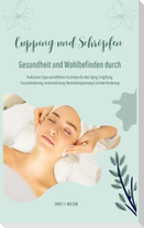 Gesundheit und Wohlbefinden durch Schröpfen und Cupping (Praktische Tipps und effektive Techniken für Anti-Aging, Entgiftung, Faszienlockerung, Immunstärkung, Muskelentspannung und Schmerzlinderung)