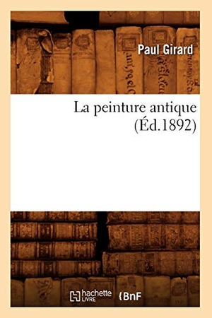 Girard P. La peinture antique (Éd.1892). Hachette Livre, 2022.