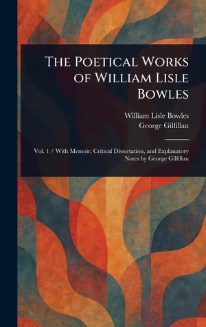 Bowles, William Lisle / George Gilfillan. The Poetical Works of William Lisle Bowles. Tradd Street Press, 2025.