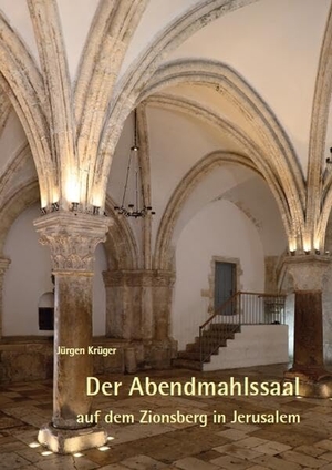 Krüger, Jürgen. Der Abendmahlssaal auf dem Zionsberg in Jerusalem. Fink Kunstverlag Josef, 2025.