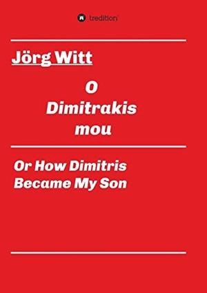Witt, Jörg. O Dimitrakis mou - or how Dimitris became my son. tredition, 2020.