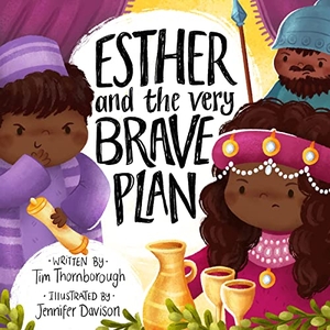 Thornborough, Tim. Esther and the Very Brave Plan. Good Book Co, 2021.